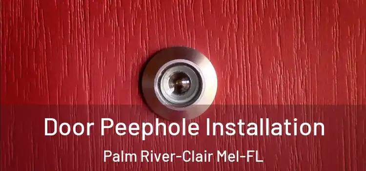 Door Peephole Installation Palm River-Clair Mel-FL