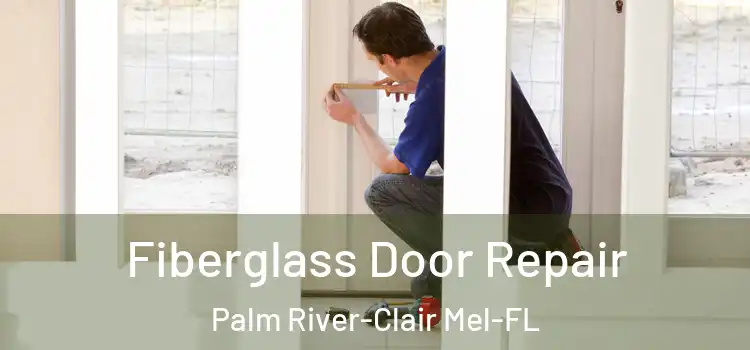 Fiberglass Door Repair Palm River-Clair Mel-FL