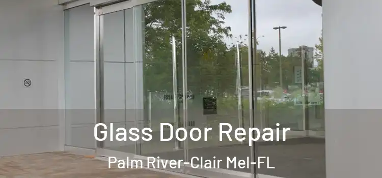 Glass Door Repair Palm River-Clair Mel-FL