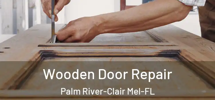 Wooden Door Repair Palm River-Clair Mel-FL